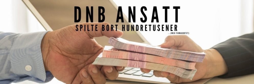 DNB ANSATT SPILTE BORT HUNDRETUSENER MED FIRMAKORTE BANNERT